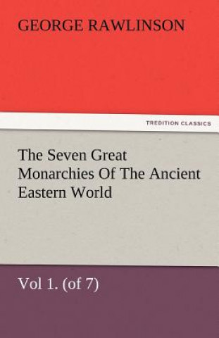 Knjiga Seven Great Monarchies of the Ancient Eastern World, Vol 1. (of 7) George Rawlinson