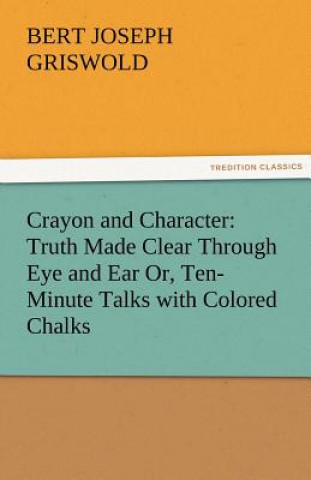 Könyv Crayon and Character B. J. (Bert Joseph) Griswold