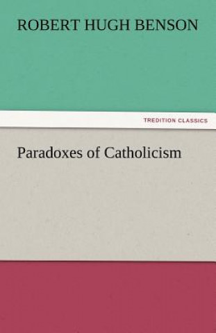 Kniha Paradoxes of Catholicism Robert Hugh Benson