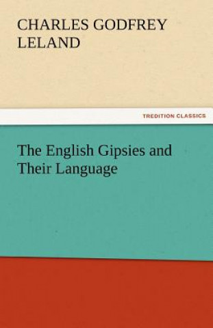 Kniha English Gipsies and Their Language Charles Godfrey Leland