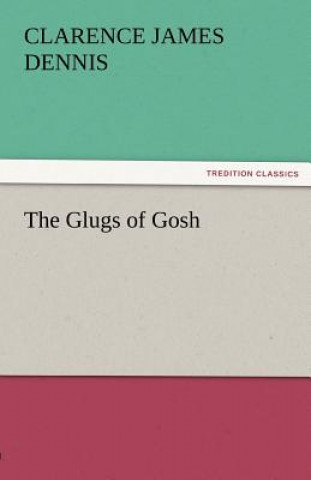 Könyv Glugs of Gosh Clarence James Dennis