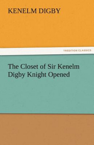 Carte Closet of Sir Kenelm Digby Knight Opened Kenelm Digby