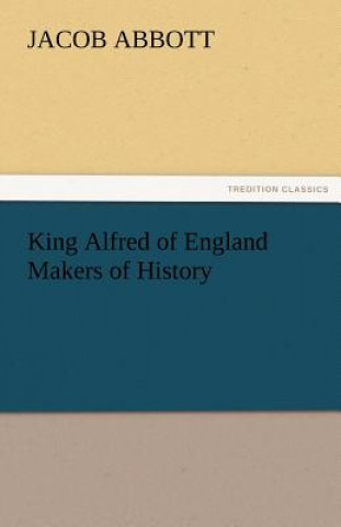 Book King Alfred of England Makers of History Jacob Abbott