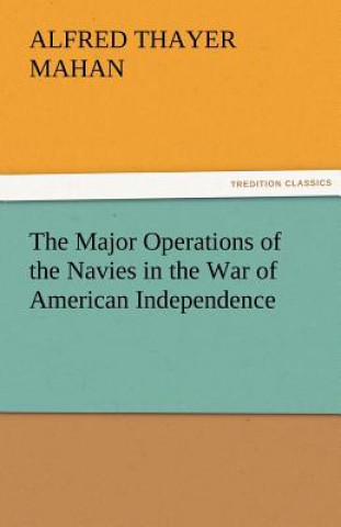 Kniha Major Operations of the Navies in the War of American Independence Alfred Thayer Mahan