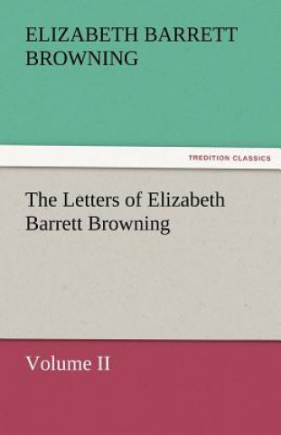 Libro Letters of Elizabeth Barrett Browning, Volume II Elizabeth Barrett Browning