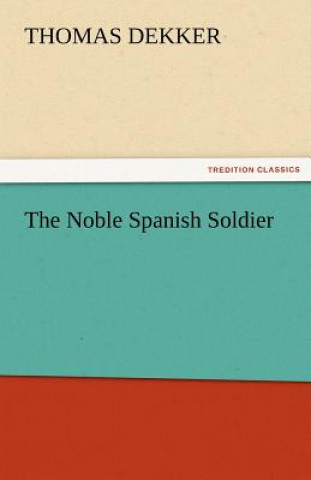 Book Noble Spanish Soldier Thomas Dekker