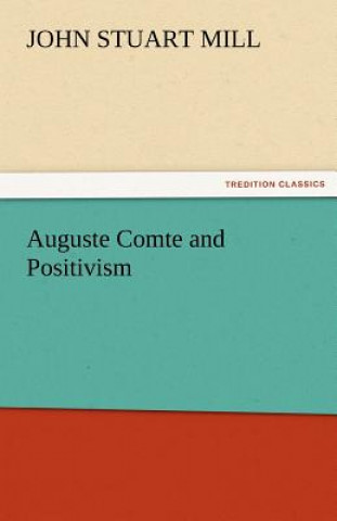 Book Auguste Comte and Positivism John Stuart Mill