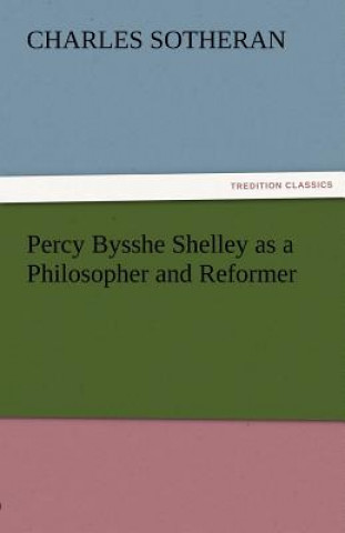 Kniha Percy Bysshe Shelley as a Philosopher and Reformer Charles Sotheran