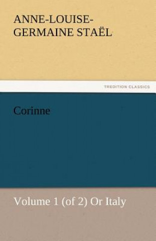 Książka Corinne, Volume 1 (of 2) or Italy Madame de (Anne-Louise-Germaine) Staël