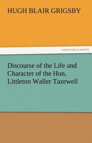 Carte Discourse of the Life and Character of the Hon. Littleton Waller Tazewell Hugh Blair Grigsby