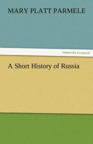 Könyv Short History of Russia Mary Platt Parmele