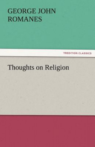 Carte Thoughts on Religion George John Romanes