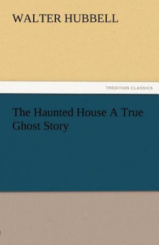 Carte Haunted House a True Ghost Story Walter Hubbell