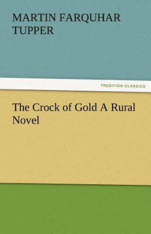 Kniha Crock of Gold a Rural Novel Martin Farquhar Tupper