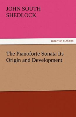 Carte Pianoforte Sonata Its Origin and Development John South Shedlock