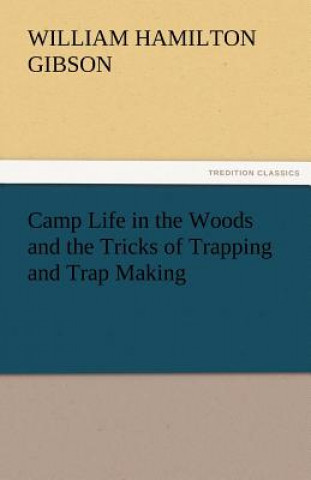 Книга Camp Life in the Woods and the Tricks of Trapping and Trap Making William Hamilton Gibson