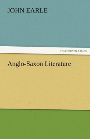 Carte Anglo-Saxon Literature John Earle