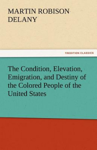 Carte Condition, Elevation, Emigration, and Destiny of the Colored People of the United States Martin Robison Delany