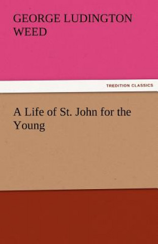 Kniha Life of St. John for the Young George Ludington Weed