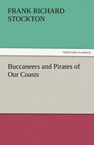 Knjiga Buccaneers and Pirates of Our Coasts Frank Richard Stockton