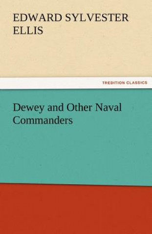Kniha Dewey and Other Naval Commanders Edward Sylvester Ellis