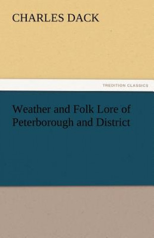 Kniha Weather and Folk Lore of Peterborough and District Charles Dack