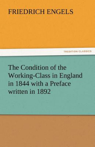 Könyv Condition of the Working-Class in England in 1844 with a Preface Written in 1892 Friedrich Engels