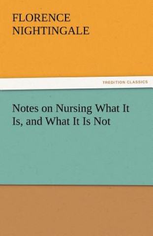 Könyv Notes on Nursing What It Is, and What It Is Not Florence Nightingale