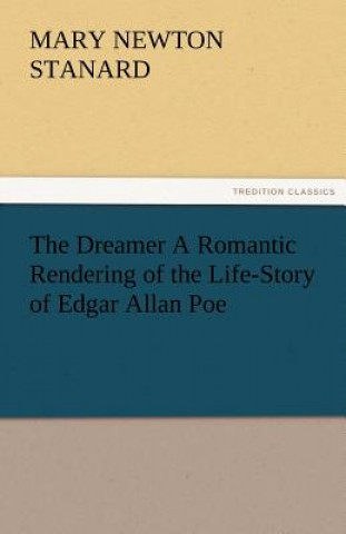 Książka Dreamer A Romantic Rendering of the Life-Story of Edgar Allan Poe Mary Newton Stanard