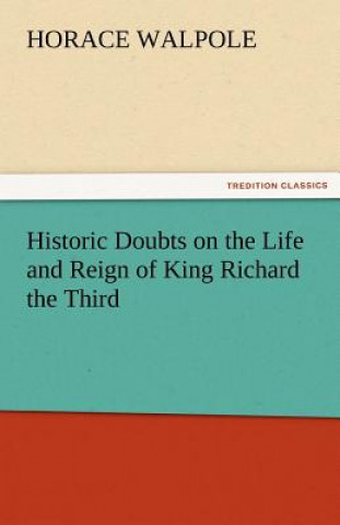 Книга Historic Doubts on the Life and Reign of King Richard the Third Horace Walpole