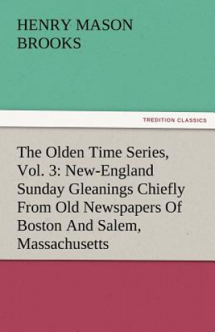 Könyv Olden Time Series, Vol. 3 Henry Mason Brooks