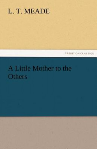 Carte Little Mother to the Others L. T. Meade