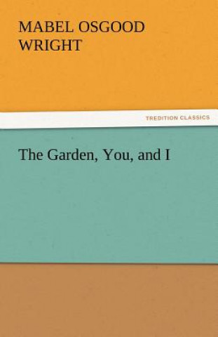 Kniha Garden, You, and I Mabel Osgood Wright