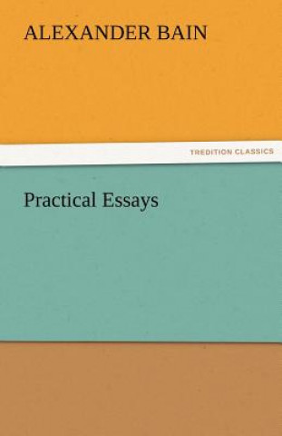 Kniha Practical Essays Alexander Bain