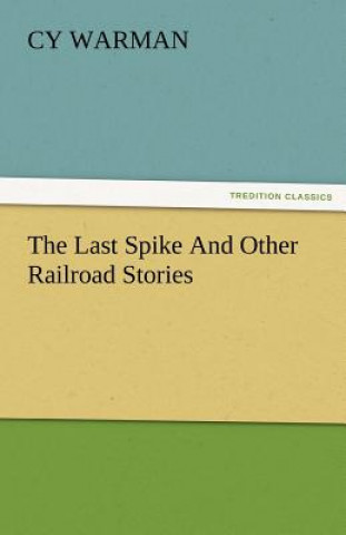 Книга Last Spike and Other Railroad Stories Cy Warman