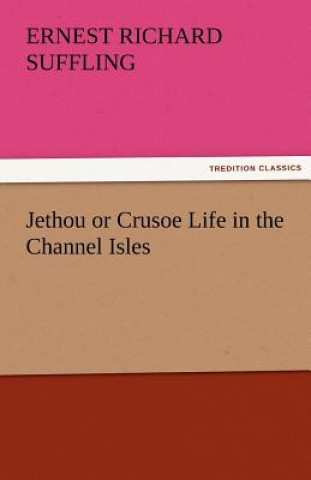 Carte Jethou or Crusoe Life in the Channel Isles Ernest R. (Ernest Richard) Suffling