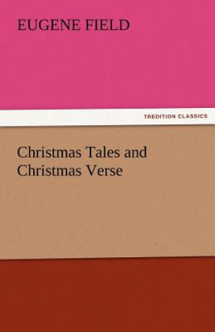 Kniha Christmas Tales and Christmas Verse Eugene Field