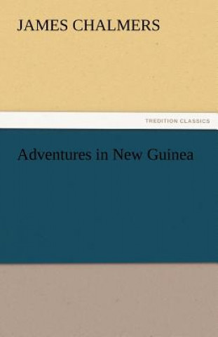 Carte Adventures in New Guinea James Chalmers