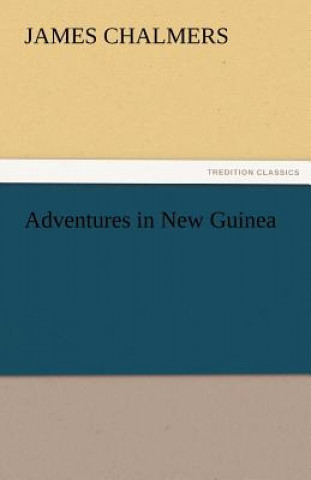 Kniha Adventures in New Guinea James Chalmers