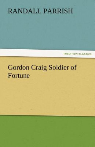 Kniha Gordon Craig Soldier of Fortune Randall Parrish