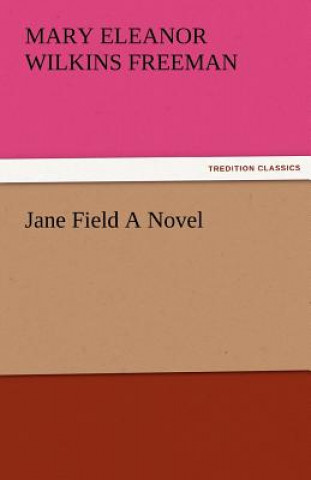 Book Jane Field a Novel Mary Eleanor Wilkins Freeman