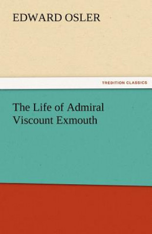 Boek Life of Admiral Viscount Exmouth Edward Osler