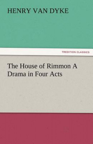 Kniha House of Rimmon a Drama in Four Acts Henry Van Dyke
