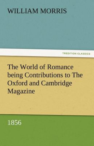 Könyv World of Romance Being Contributions to the Oxford and Cambridge Magazine, 1856 William Morris