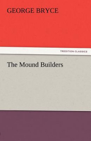 Libro Mound Builders George Bryce