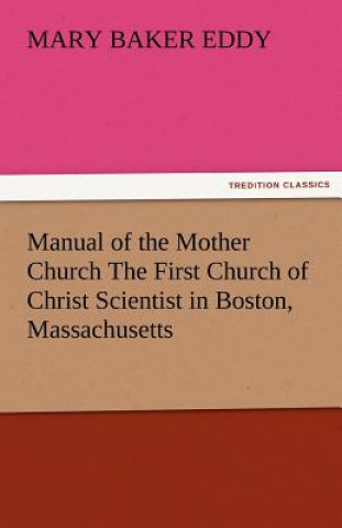 Carte Manual of the Mother Church the First Church of Christ Scientist in Boston, Massachusetts Mary Baker Eddy