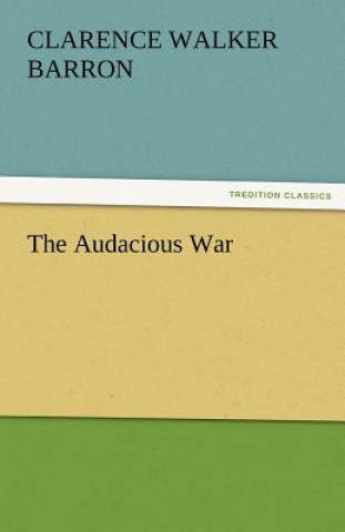 Kniha Audacious War Clarence W. Barron