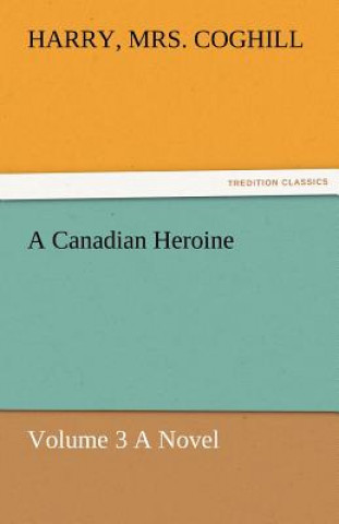 Книга Canadian Heroine, Volume 3 a Novel Harry