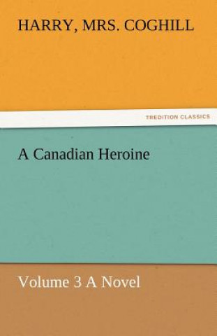 Knjiga Canadian Heroine, Volume 3 a Novel Harry