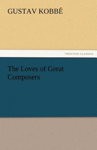 Könyv Loves of Great Composers Gustav Kobbé
